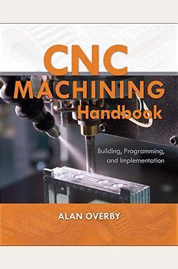 cnc machining handbook building programming and implementationalan overby 2010|cnc machining book pdf.